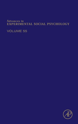 Advances In Experimental Social Psychology (Volume 55)