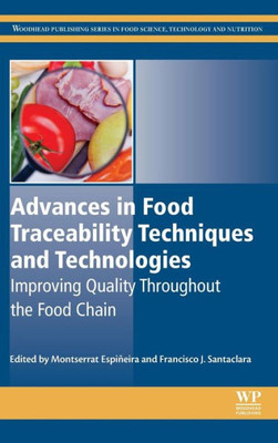 Advances In Food Traceability Techniques And Technologies: Improving Quality Throughout The Food Chain (Woodhead Publishing Series In Food Science, Technology And Nutrition)
