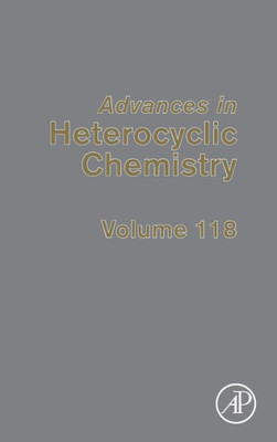 Advances In Heterocyclic Chemistry (Volume 118)