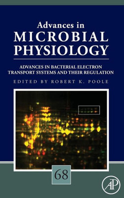 Advances In Bacterial Electron Transport Systems And Their Regulation (Volume 68) (Advances In Microbial Physiology, Volume 68)