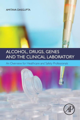 Alcohol, Drugs, Genes And The Clinical Laboratory: An Overview For Healthcare And Safety Professionals