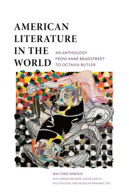 American Literature In The World: An Anthology From Anne Bradstreet To Octavia Butler