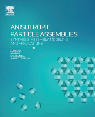 Anisotropic Particle Assemblies: Synthesis, Assembly, Modeling, And Applications