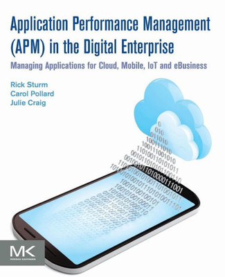 Application Performance Management (Apm) In The Digital Enterprise: Managing Applications For Cloud, Mobile, Iot And Ebusiness