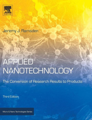 Applied Nanotechnology: The Conversion Of Research Results To Products (Micro And Nano Technologies)