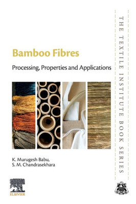Bamboo Fibres: Processing, Properties And Applications (The Textile Institute Book Series)