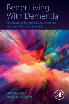 Better Living With Dementia: Implications For Individuals, Families, Communities, And Societies