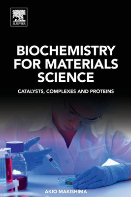 Biochemistry For Materials Science: Catalysts, Complexes And Proteins