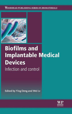 Biofilms And Implantable Medical Devices: Infection And Control (Woodhead Publishing Series In Biomaterials)
