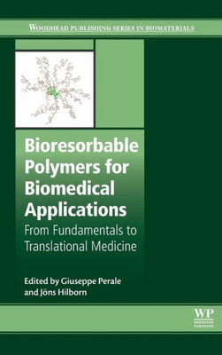 Bioresorbable Polymers For Biomedical Applications: From Fundamentals To Translational Medicine (Woodhead Publishing Series In Biomaterials)