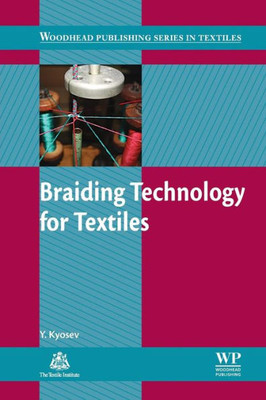 Braiding Technology For Textiles: Principles, Design And Processes (Woodhead Publishing Series In Textiles)