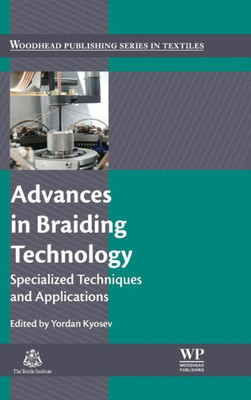 Advances In Braiding Technology: Specialized Techniques And Applications (Woodhead Publishing Series In Textiles)