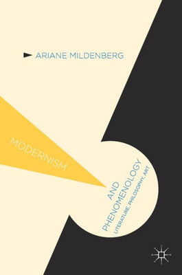 Modernism And Phenomenology: Literature, Philosophy, Art