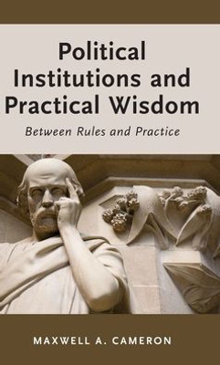 Political Institutions And Practical Wisdom: Between Rules And Practice