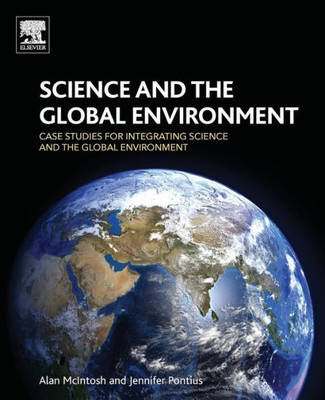Science And The Global Environment: Case Studies For Integrating Science And The Global Environment