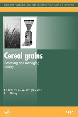 Cereal Grains: Assessing And Managing Quality (Woodhead Publishing Series In Food Science, Technology And Nutrition)