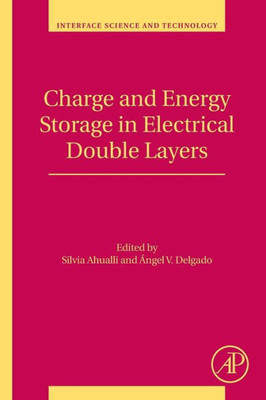 Charge And Energy Storage In Electrical Double Layers (Volume 24) (Interface Science And Technology, Volume 24)