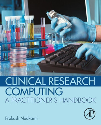 Clinical Research Computing: A Practitioner'S Handbook