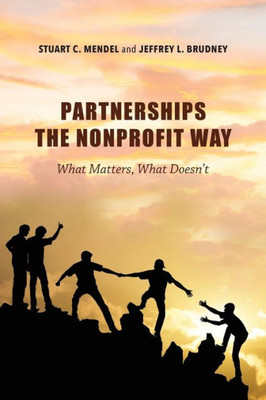 Partnerships The Nonprofit Way: What Matters, What Doesn'T (Philanthropic And Nonprofit Studies)