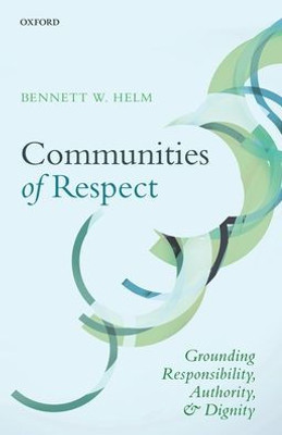 Communities Of Respect: Grounding Responsibility, Authority, And Dignity