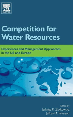 Competition For Water Resources: Experiences And Management Approaches In The Us And Europe
