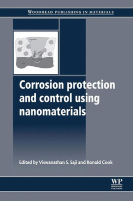 Corrosion Protection And Control Using Nanomaterials (Woodhead Publishing Series In Metals And Surface Engineering)