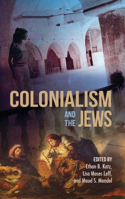 Colonialism And The Jews (The Modern Jewish Experience)