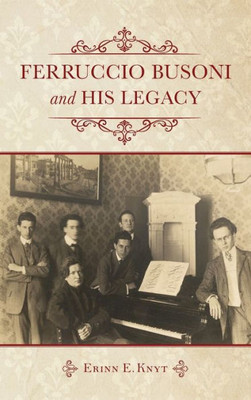 Ferruccio Busoni And His Legacy