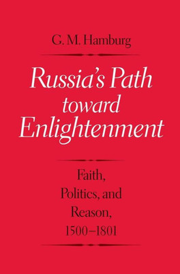 Russia'S Path Toward Enlightenment: Faith, Politics, And Reason, 1500-1801