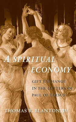 A Spiritual Economy: Gift Exchange In The Letters Of Paul Of Tarsus (Synkrisis)