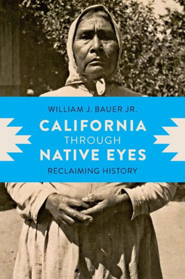 California Through Native Eyes: Reclaiming History (Indigenous Confluences)