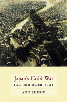 JapanS Cold War: Media, Literature, And The Law