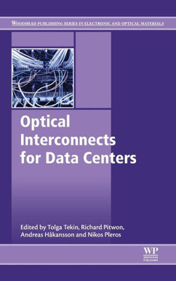 Optical Interconnects For Data Centers (Woodhead Publishing Series In Electronic And Optical Materials)