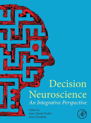 Decision Neuroscience: An Integrative Perspective