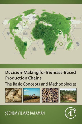 Decision-Making For Biomass-Based Production Chains: The Basic Concepts And Methodologies