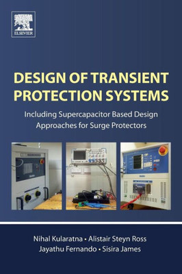 Design Of Transient Protection Systems: Including Supercapacitor Based Design Approaches For Surge Protectors