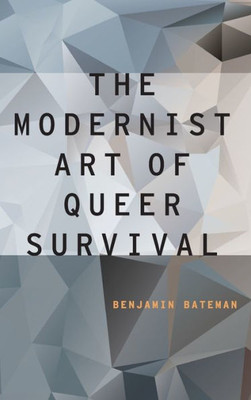 The Modernist Art Of Queer Survival (Modernist Literature And Culture)