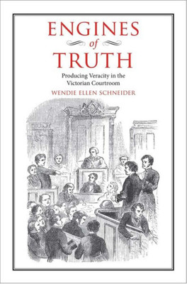 Engines Of Truth: Producing Veracity In The Victorian Courtroom