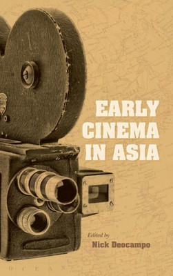 Early Cinema In Asia (New Directions In National Cinemas)