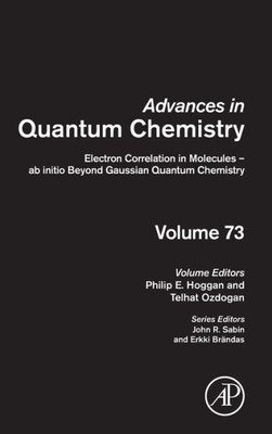 Electron Correlation In Molecules  Ab Initio Beyond Gaussian Quantum Chemistry (Volume 73) (Advances In Quantum Chemistry, Volume 73)
