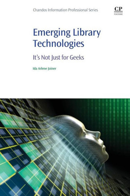 Emerging Library Technologies: It'S Not Just For Geeks (Chandos Information Professional Series)