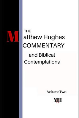 The Matthew Hughes Commentary & Biblical Contemplations Volume Two