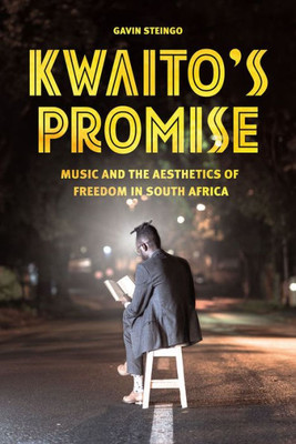 Kwaito'S Promise: Music And The Aesthetics Of Freedom In South Africa (Chicago Studies In Ethnomusicology)
