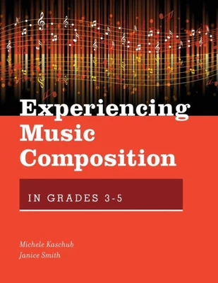 Experiencing Music Composition In Grades 3-5