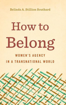 How To Belong: WomenS Agency In A Transnational World (Rhetoric And Democratic Deliberation)
