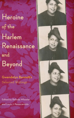 Heroine Of The Harlem Renaissance And Beyond: Gwendolyn BennettS Selected Writings