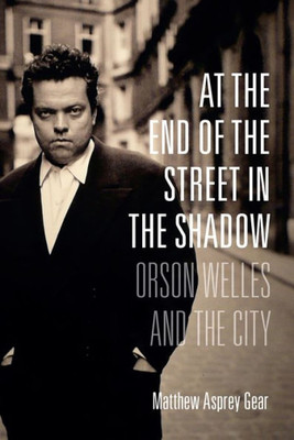 At The End Of The Street In The Shadow: Orson Welles And The City