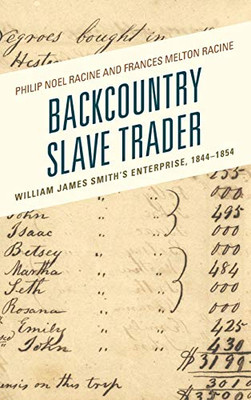 Backcountry Slave Trader: William James Smith's Enterprise, 1844–1854 (New Studies in Southern History)