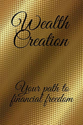 WEALTH CREATION: Your Path to Financial Freedom