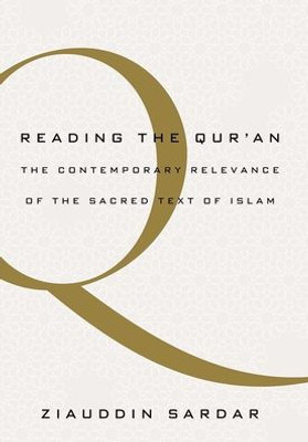 Reading The Qur'An: The Contemporary Relevance Of The Sacred Text Of Islam
